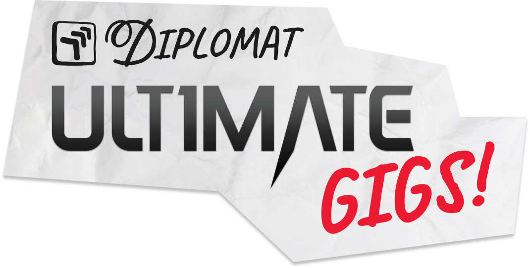 Diplomat Ultimate Gigs!